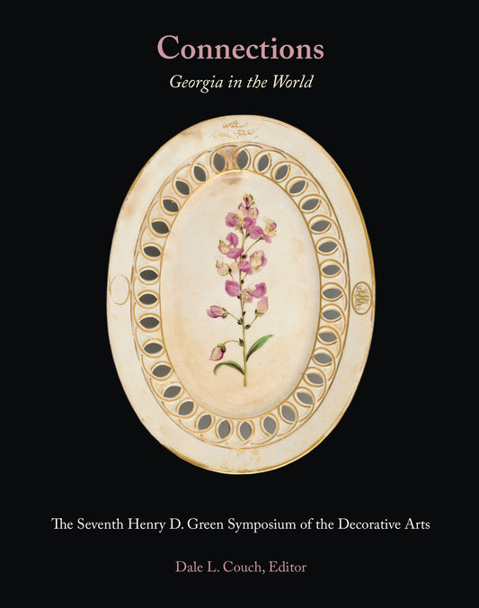 Connections: Georgia in the World: The Seventh Henry D. Green Symposium of the Decorative Arts