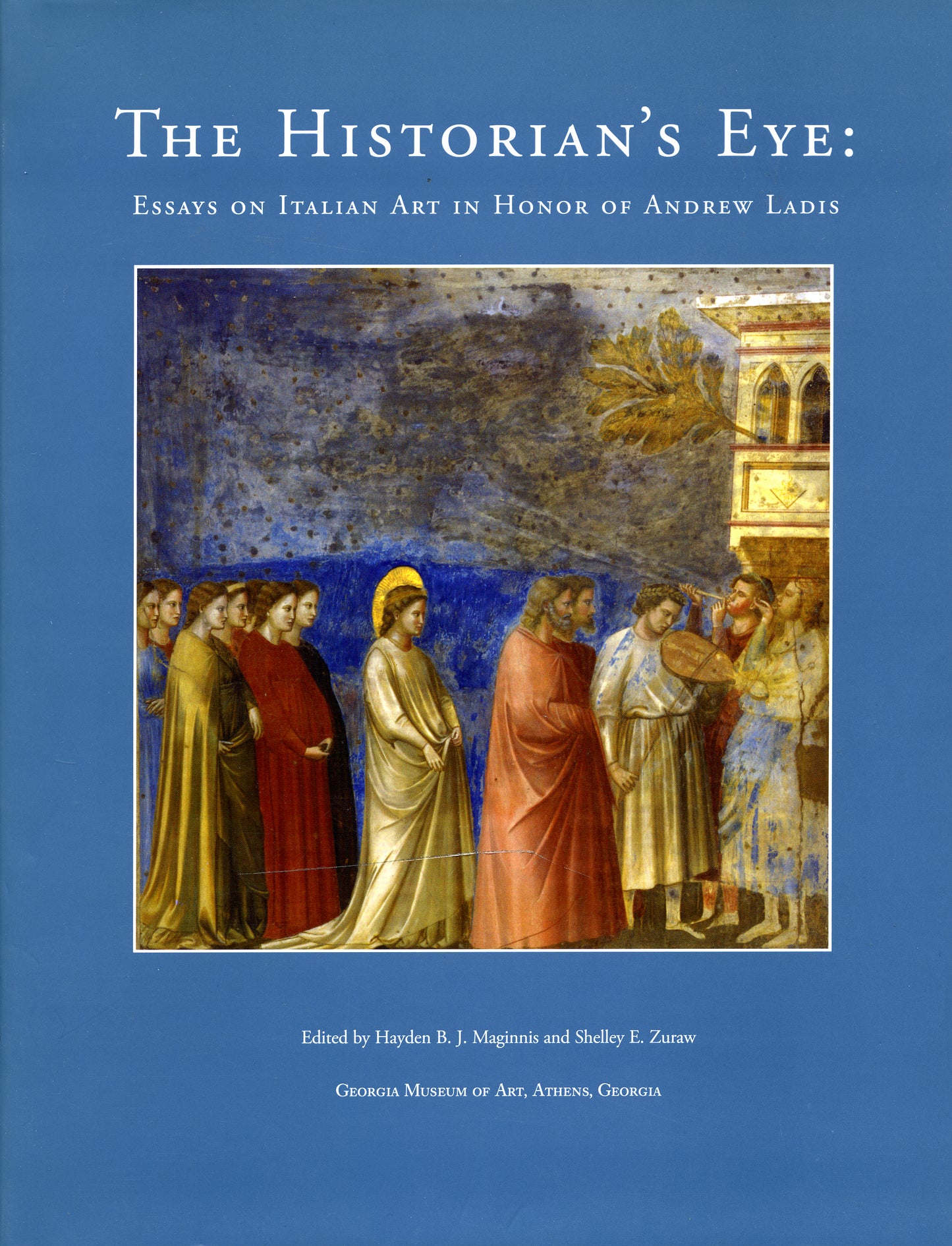 The Historian's Eye: Essays on Italian Art in Honor of Andrew Ladis: Georgia Museum of Art, Athens, Georgia, September 7-9, 2006