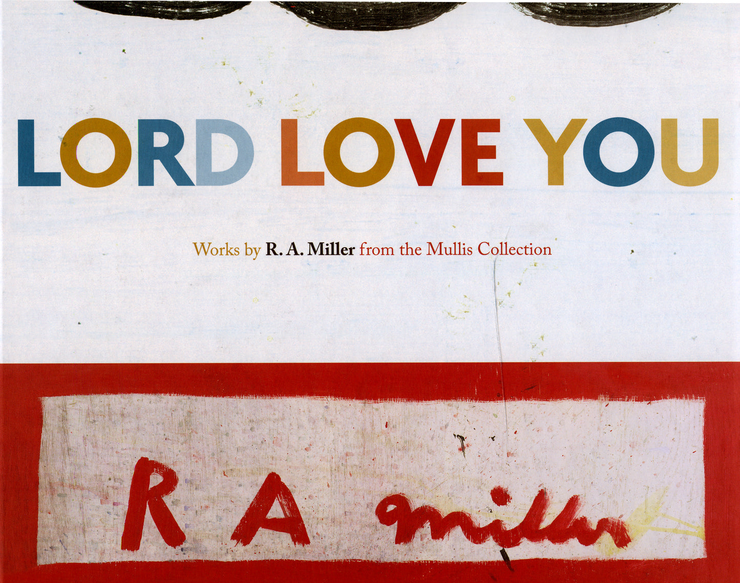 Lord Love You: Works by R. A. Miller from the Mullis Collection