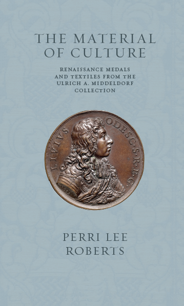 The Material of Culture: Renaissance Medals and Textiles from the Ulrich A. Middeldorf Collection