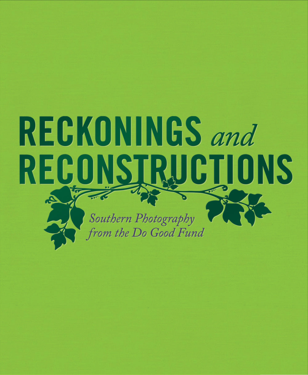 Reckonings and Reconstructions: Southern Photography from the Do Good Fund