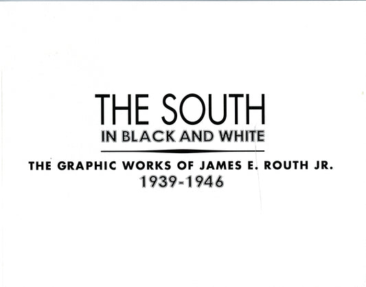 The South in Black and White: The Graphic Works of James E. Routh Jr., 1939-1946