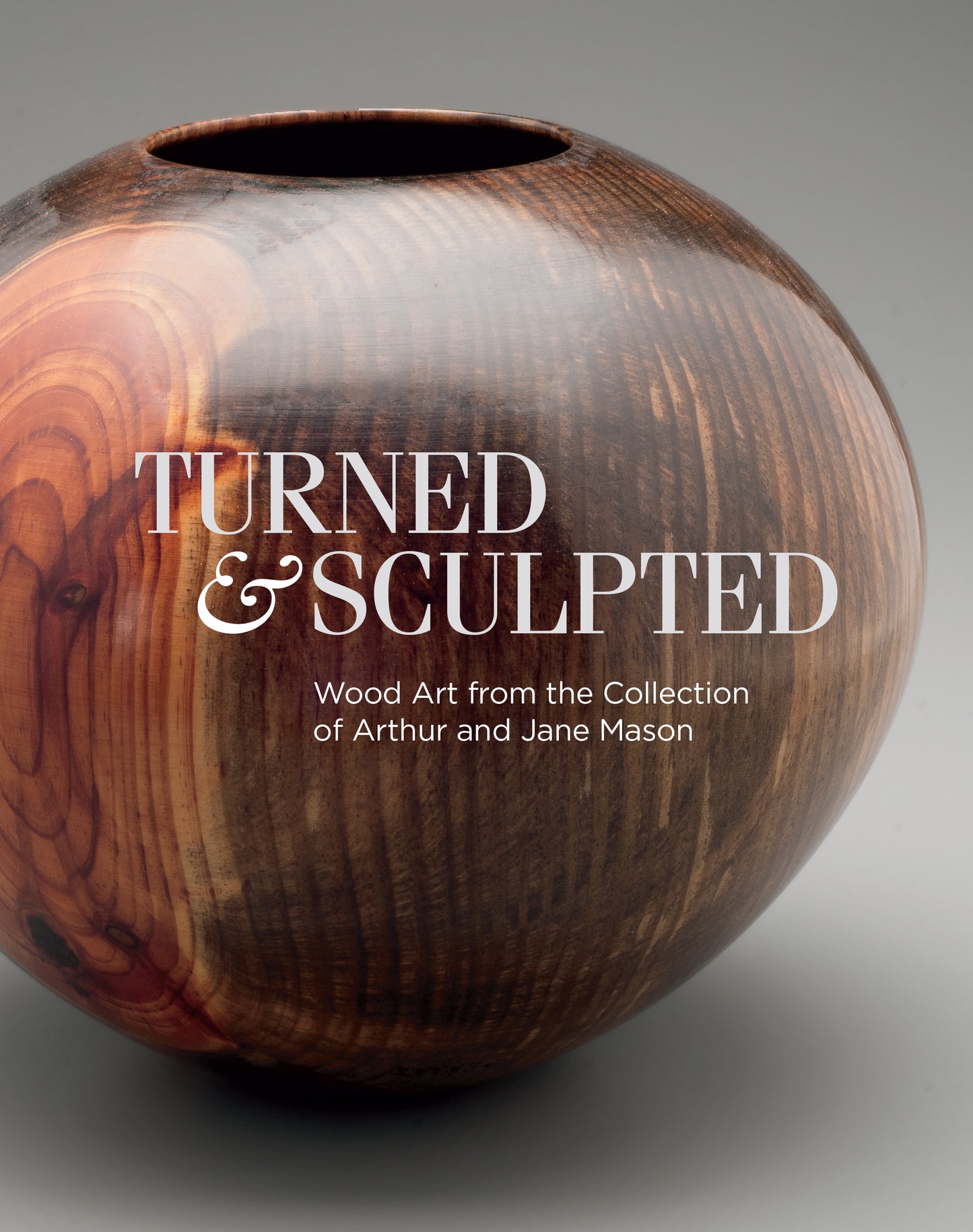 Turned and Sculpted: Wood Art from the Collection of Arthur and Jane Mason